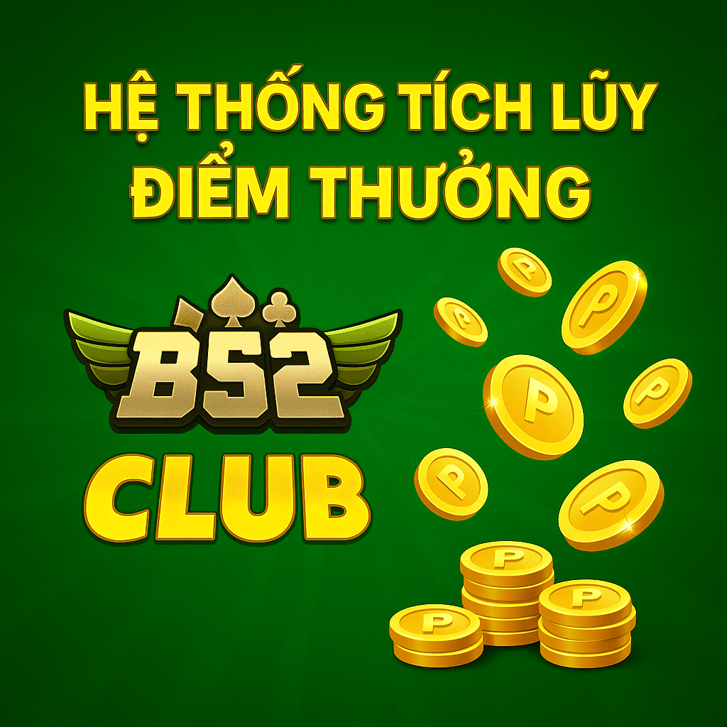 Hệ Thống Tích Lũy Điểm Thưởng tại Club B52